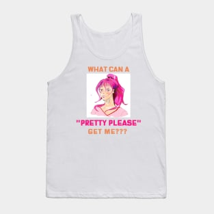 What can a pretty please get me??? Tank Top